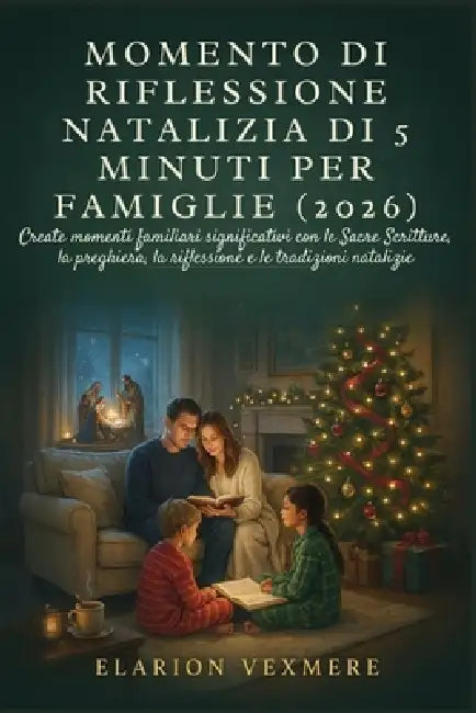 Momento Di Riflessione Natalizia Di 5 Minuti Per Famiglie (2026): Create momenti familiari significativi con le Sacre Scritture, la preghiera, la rifl by Elarion Vexmere