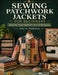 Sewing Patchwork Jackets For Beginners: Step-by-Step Quilted Coat Techniques by Elise G. Norhaven