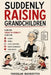 Suddenly Raising Grandchildren: A 90-Day Crisis-to-Stability Plan for School, Money, Legal Questions, Parent Boundaries, and Your Health by Yaroslav Markovych