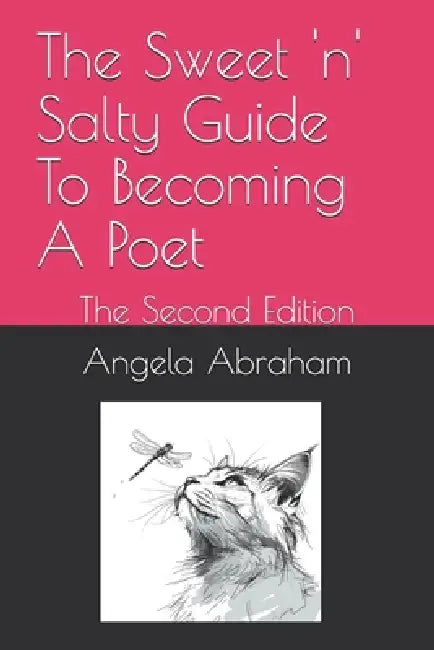 The Sweet 'n' Salty Guide To Becoming A Poet: The Second Edition by Angela Abraham