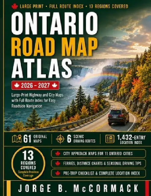 Ontario Road Map Atlas 2026-2027: Large-Print Highway and City Maps with Full Route Index for Easy Roadside Navigation by Jorge B. McCormack