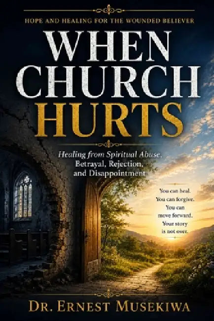 When Church Hurts: Healing from Spiritual Abuse, Betrayal, Rejection, and Disappointment by Ernest Musekiwa