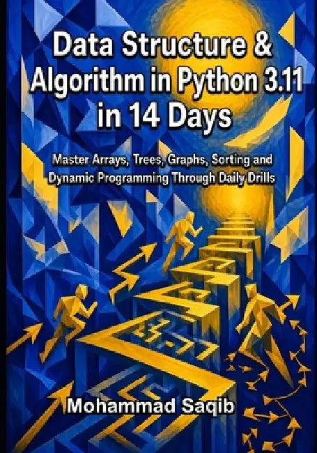 Data Structure & Algorithm in Python 3.11 in 14 Days: Master Arrays, Trees, Graphs, Sorting and Dynamic Programming Through Daily Drills by Mohammad Saqib