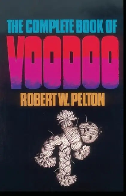 The Complete Book of Voodoo by Robert Pelton