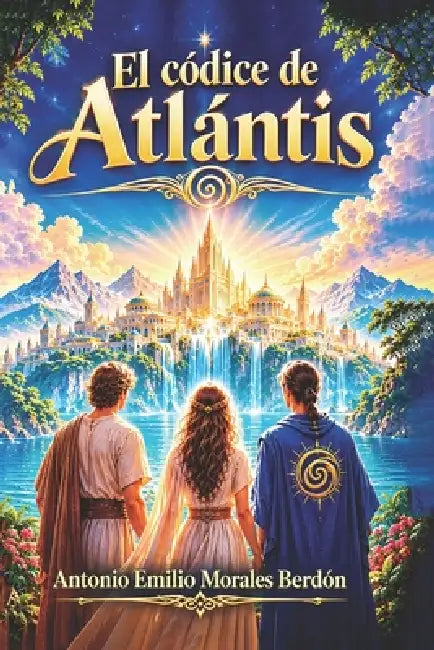 El códice de Atlantis by Antonio Emilio Morales Berdón