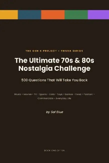 The Ultimate 70s & 80s Nostalgia Trivia Challenge: 500 Large-Print Questions About Music, Movies, TV, Sports, Toys, Cars, Games & Culture You Grew Up by Sal Blue