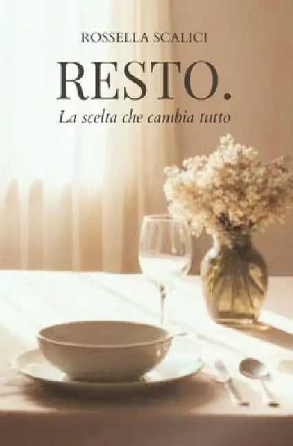 Resto: La scelta che cambia tutto by Rossella Scalici