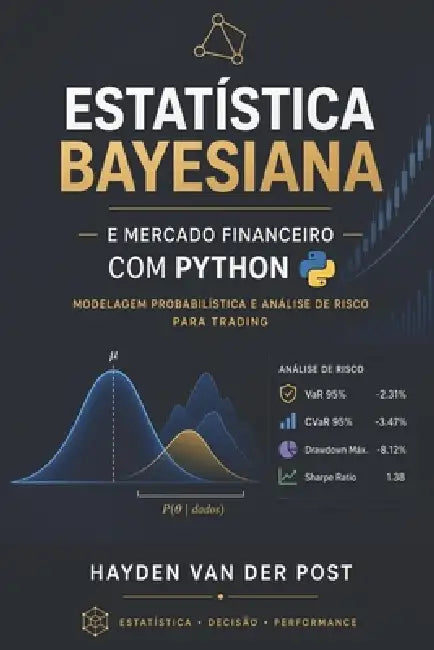 Estatística Bayesiana e Mercado Financeiro com Python: Modelagem Probabilística e Análise de Risco para Trading by Alice Schwartz, Hayden Van Der Post