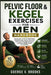 Pelvic Floor & Kegel Exercises for Men Handbook: Step-by-Step 10-Minute Daily Program to Build Strength, Improve Control and Performance, Strengthen E by Goerge V. Brooks
