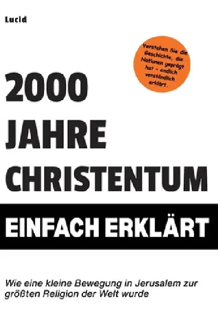 2000 Jahre Christentum einfach erklärt: Wie eine kleine Bewegung in Jerusalem zur größten Religion der Welt wurde by Lucid 