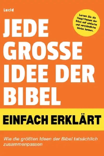 Jede Große Idee Der Bibel Einfach Erklärt: Wie die größten Ideen der Bibel tatsächlich zusammenpassen by Lucid 