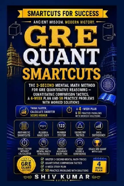GRE Quant Smartcuts: Mental Math Shortcuts That Beat the GRE Clock - Quantitative Comparison Tactics, a 4-Week Plan and 50 Practice Problems With Work by Shiv Kumar