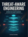 Threat-Aware Engineering: A Hands-On Cybersecurity Guide to Modern Software and AI Agents by Victor Cipher