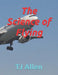 The Science of Flying by Tj Allen
