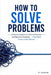 How to Solve Problems: Problems are unavoidable. Poor problem-solving doesn't have to be by R. Gatamah