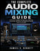 The Complete Audio Mixing Guide by Samuel D. Bennett