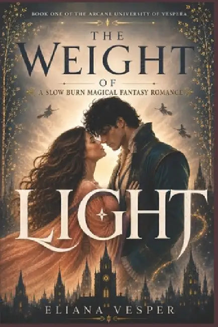 The Weight of Light: A Slow Burn Magical Fantasy Romance by Eliana Vesper
