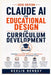 Claude AI for Educational Design and Curriculum Development: Generating Lesson Plans, Assessments, and Interactive Learning Materials with Anthropic's by Kevlin Henney