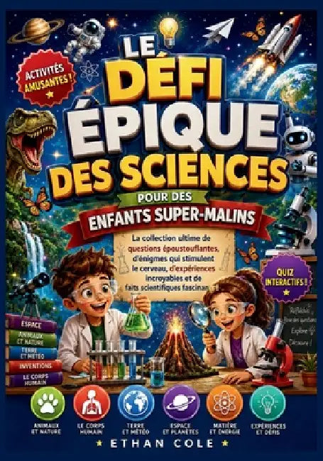 L'Ultime Défi Scientifique Pour Les Enfants Super Intelligents: L'ultime collection de questions époustouflantes, d'énigmes qui font travailler les mé by Ethan Cole