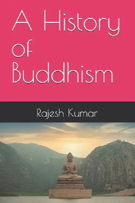 A History of Buddhism by Rajesh Kumar