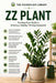 ZZ Plant: The Easy-Care Guide to Growing, Watering, Propagating, and Keeping a Healthy, Thriving Houseplant by Roberto Beozzo