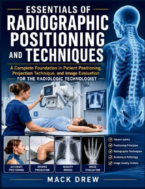 Essentials of Radiographic Positioning and Techniques by Mack Drew