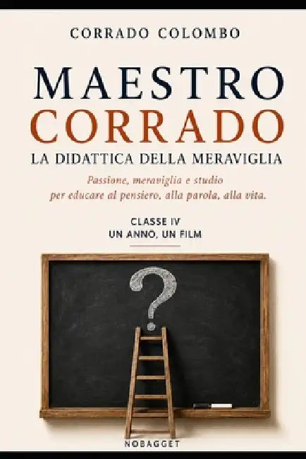 Maestro Corrado La Didattica Della Meraviglia: Classe IV UN ANNO UN FILM by Corrado Colombo