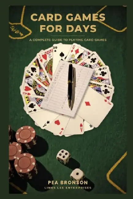 Card Games For Days: A Complete Guide to Playing Card Games by Pea Bronson