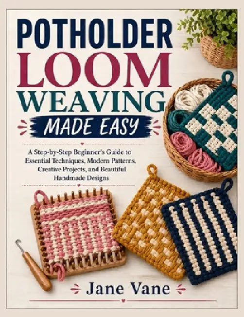 Potholder Loom Weaving Made Easy by Jane Vane