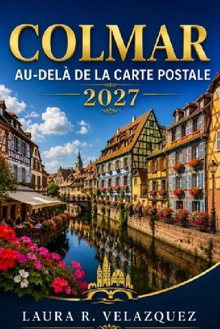 Colmar  Audelà De La Carte Postale by Laura R. Velazquez