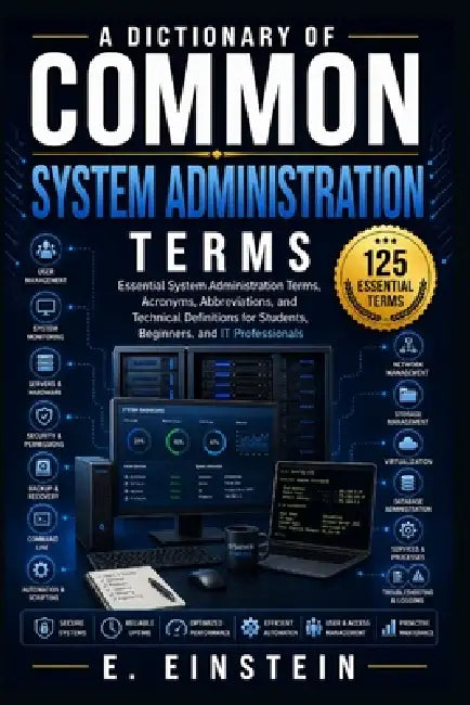 A Dictionary Of Common System Administration Terms by E. Einstein