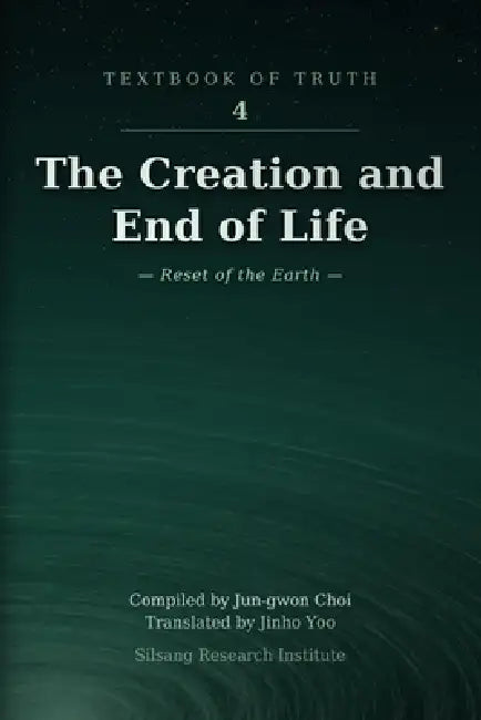 The Creation and End of Life: Reset of the Earth by Jinho Yoo, Jun-Gwon Choi