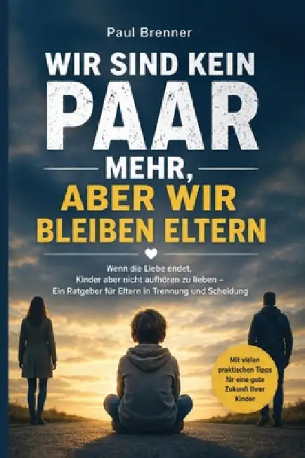 Was Macht Eine Trennung Mit Unseren Kindern?: Wie Kinder Trennung und Scheidung wirklich erleben - und was Eltern tun können, damit ihre Kinder Sicher by Paul Brenner