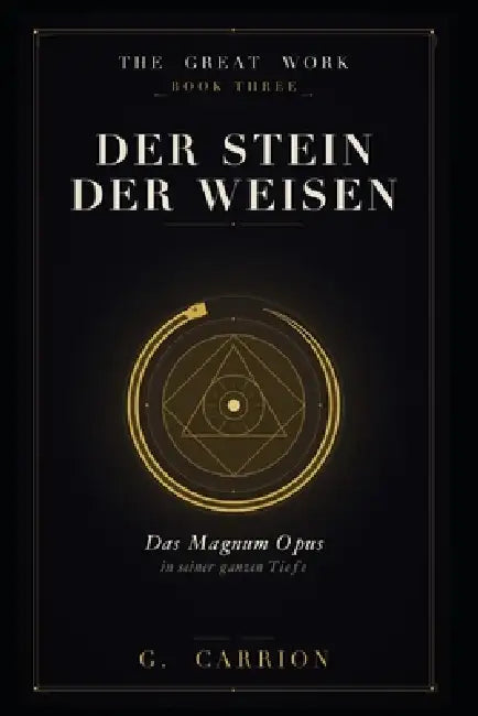 Der Stein der Weisen: Das Magnum Opus in seiner ganzen Tiefe by G. Carrion