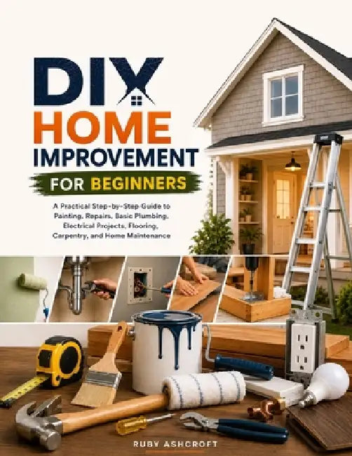 Diy Home Improvement For Beginners by Ruby Ashcroft