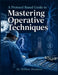 A Protocol Based Guide To Mastering Operative Techniques by William Hampton