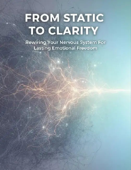 From Static To Clarity: Rewiring Your Nervous System For Lasting Emotional Freedom by Andrea Barrera