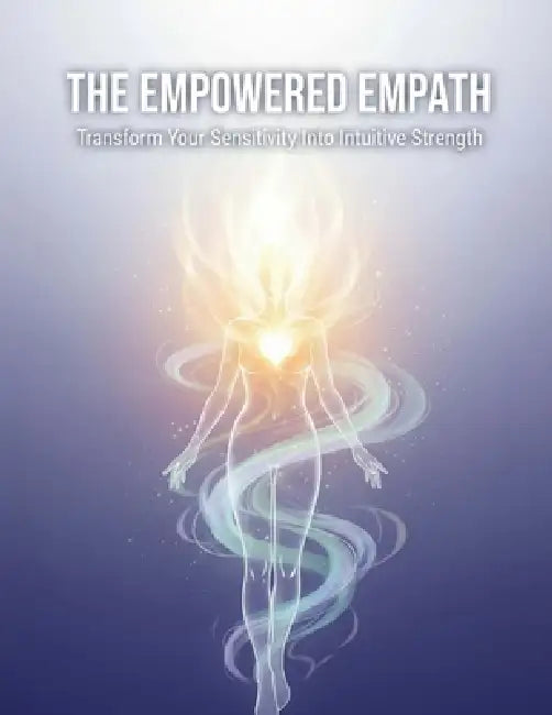 The Empowered Empath: Transform Your Sensitivity Into Intuitive Strength by Nicolas Aguilar