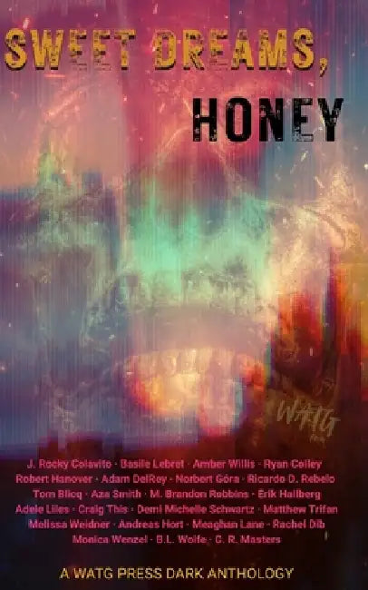 Sweet Dreams, Honey: A WATG Press Dark Anthology by Basile Lebret, Amber Willis, Ryan Colley