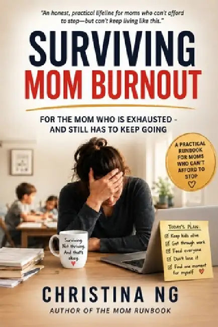 Surviving Mom Burnout: For the Mom Who Is Exhausted - And Still Has to Keep Going. by Christina Ng