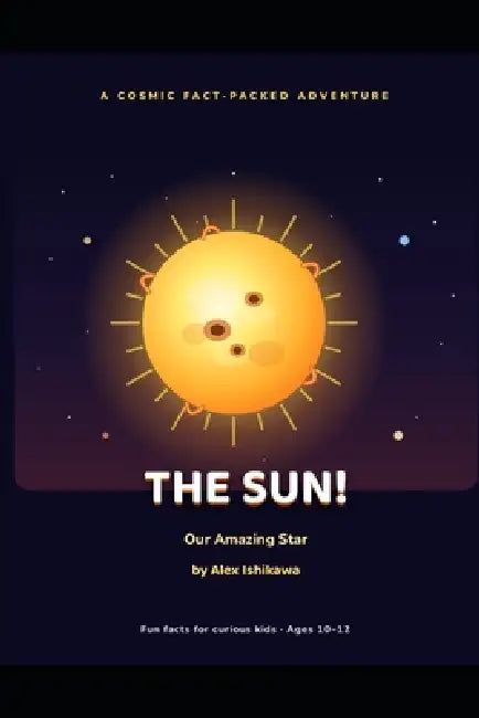 The Sun Our Amazing Star. by Alex Ishikawa