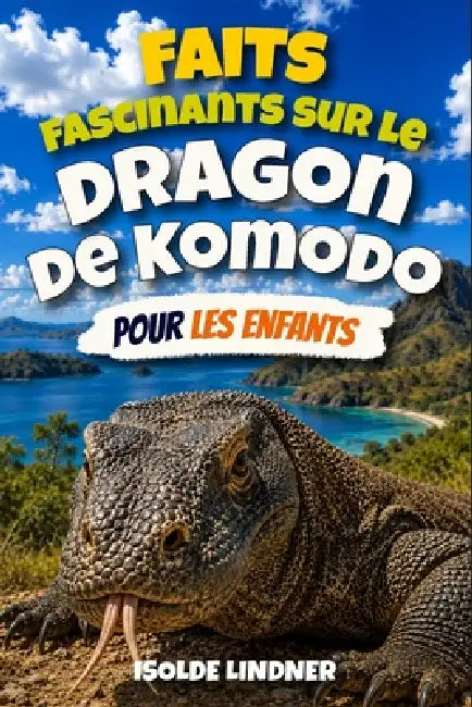 Faits Fascinants Sur Le Dragon De Komodo Pour Les Enfants Intelligents by Isolde Lindner
