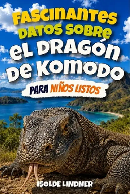 Fascinantes Datos Sobre El Dragón De Komodo Para Niños Inteligentes by Isolde Lindner