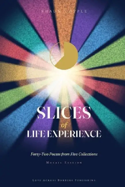 Slices of Life Experience by Shaun J. Apple