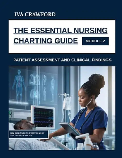 The Essential Nursing Charting Guide: Patient Assessment And Clinical Findings by Iva Crawford