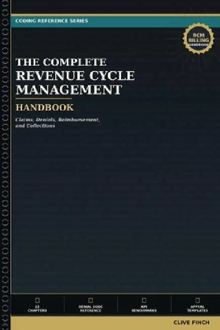 The Complete Revenue Cycle Management Handbook: Claims, Denials, Reimbursement, and Collections - A Practical Reference for Billing Professionals and by Clive Finch