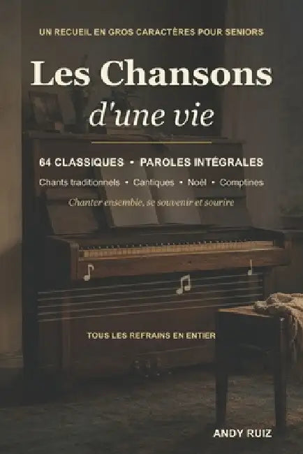 Les chansons d'une vie Le grand recueil en gros caractères: 60 vieilles chansons avec toutes les paroles à chanter avec les personnes âgées, y compris by Andy Ruiz