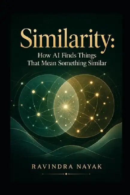 Similarity: How AI Finds Things That Mean Something Similar by Ravindra Kumar Nayak