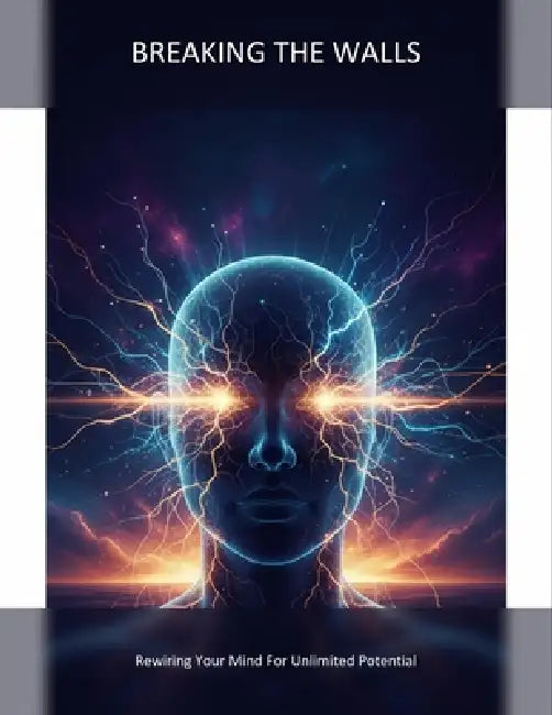 Breaking The Walls: Rewiring Your Mind For Unlimited Potential by Clara Jurado