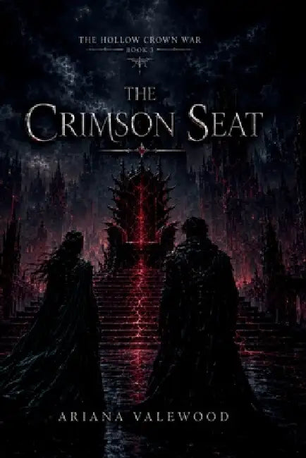 The Crimson Seat: A Dark Royal Romantasy of Forbidden Love, Rival Bloodlines, Ancient Memory Magic, Political Rebellion, a Dangerous Prince, and a Kin by Ariana Valewood
